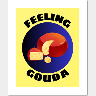 Feeling Gouda | Gouda Pun Posters and Art